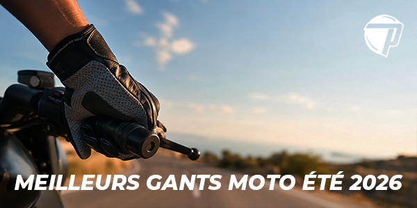 Meilleur gant moto été 2026 : rester protégé sans étouffer
