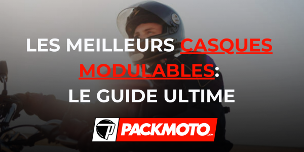 Les Meilleurs Casques Modulables, le guide ultime